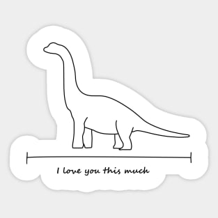 I love you this much - Brachiosaurus Sticker